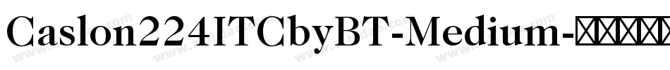 Caslon224ITCbyBT-Medium字体转换