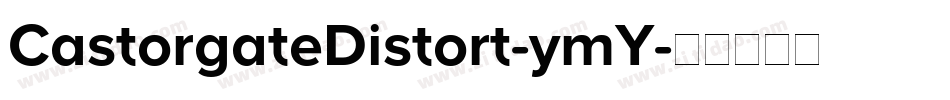 CastorgateDistort-ymY字体转换