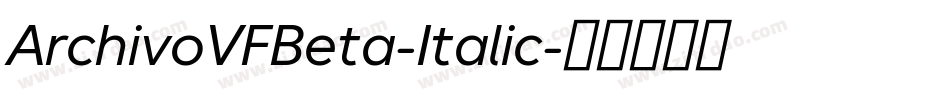 ArchivoVFBeta-Italic字体转换