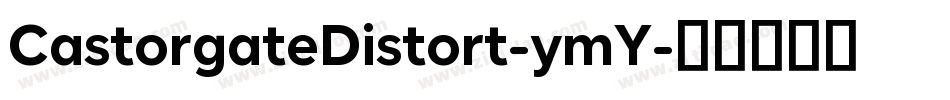 CastorgateDistort-ymY字体转换