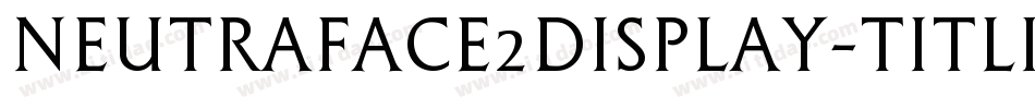 Neutraface2Display-Titling字体转换