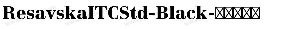 ResavskaITCStd-Black字体转换