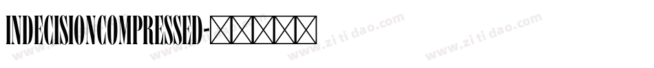 IndecisionCompressed字体转换 IndecisionCompressed字体转换