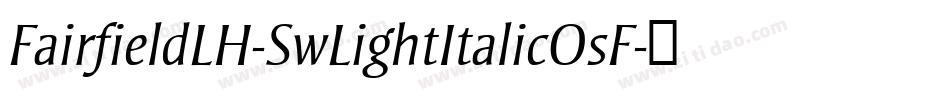 FairfieldLH-SwLightItalicOsF字体转换
