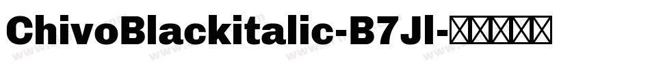 ChivoBlackitalic-B7Jl字体转换