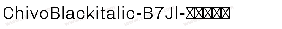 ChivoBlackitalic-B7Jl字体转换