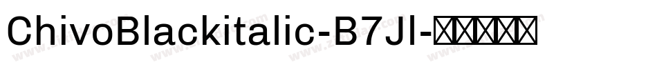 ChivoBlackitalic-B7Jl字体转换