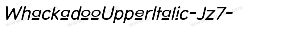 WhackadooUpperItalic-Jz7字体转换 WhackadooUpperItalic-Jz7字体转换