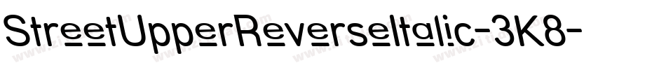 StreetUpperReverseItalic-3K8字体转换 StreetUpperReverseItalic-3K8字体转换