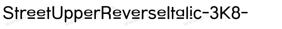 StreetUpperReverseItalic-3K8字体转换 StreetUpperReverseItalic-3K8字体转换