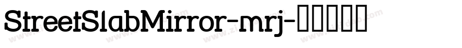 StreetSlabMirror-mrj字体转换 StreetSlabMirror-mrj字体转换