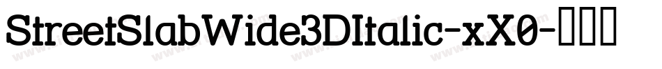 StreetSlabWide3DItalic-xX0字体转换 StreetSlabWide3DItalic-xX0字体转换