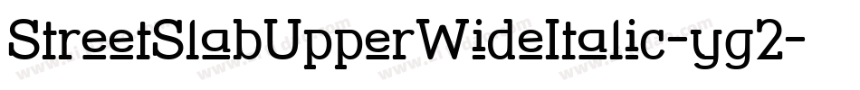 StreetSlabUpperWideItalic-yg2字体转换