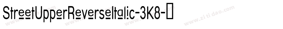 StreetUpperReverseItalic-3K8字体转换 StreetUpperReverseItalic-3K8字体转换