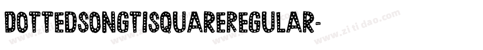 DottedSongtiSquareRegular字体转换 DottedSongtiSquareRegular字体转换