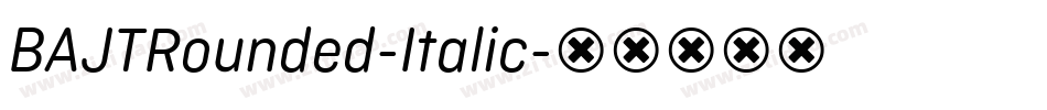 BAJTRounded-Italic字体转换