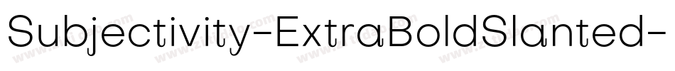 Subjectivity-ExtraBoldSlanted-7字体转换