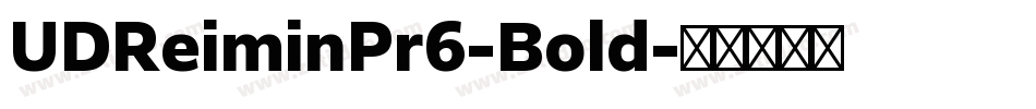 UDReiminPr6-Bold字体转换 UDReiminPr6-Bold字体转换