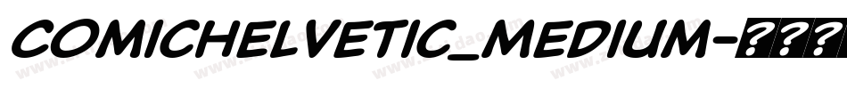 ComicHelvetic_Medium字体转换 ComicHelvetic_Medium字体转换