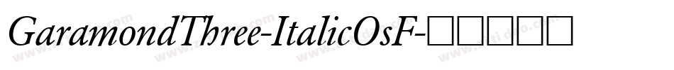 GaramondThree-ItalicOsF字体转换