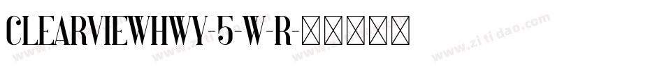 ClearviewHwy-5-W-R字体转换