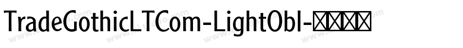 TradeGothicLTCom-LightObl字体转换