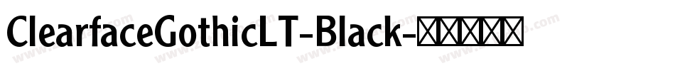 ClearfaceGothicLT-Black字体转换