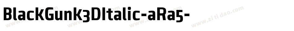 BlackGunk3DItalic-aRa5字体转换 BlackGunk3DItalic-aRa5字体转换