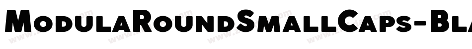 ModulaRoundSmallCaps-Black字体转换
