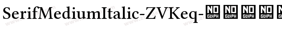 SerifMediumItalic-ZVKeq字体转换 SerifMediumItalic-ZVKeq字体转换