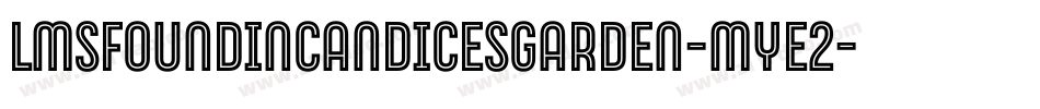 LmsFoundInCandicesGarden-mYE2字体转换 LmsFoundInCandicesGarden-mYE2字体转换