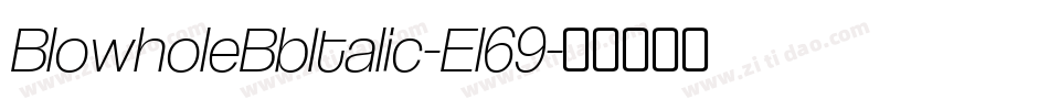 BlowholeBbItalic-El69字体转换 BlowholeBbItalic-El69字体转换