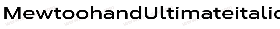 MewtoohandUltimateitalicWide-Kwne字体转换