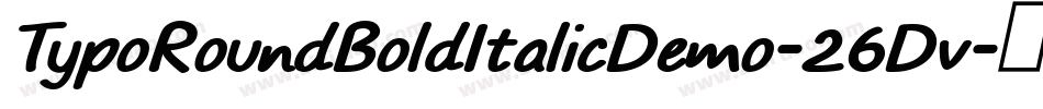 TypoRoundBoldItalicDemo-26Dv字体转换 TypoRoundBoldItalicDemo-26Dv字体转换