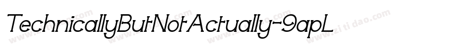 TechnicallyButNotActually-9apL字体转换 TechnicallyButNotActually-9apL字体转换