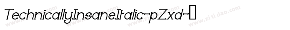 TechnicallyInsaneItalic-pZxd字体转换 TechnicallyInsaneItalic-pZxd字体转换