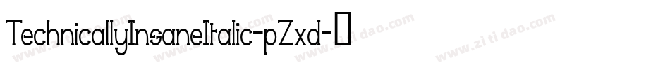 TechnicallyInsaneItalic-pZxd字体转换 TechnicallyInsaneItalic-pZxd字体转换
