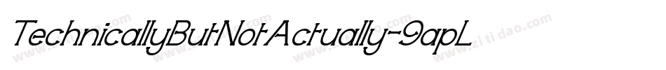 TechnicallyButNotActually-9apL字体转换 TechnicallyButNotActually-9apL字体转换