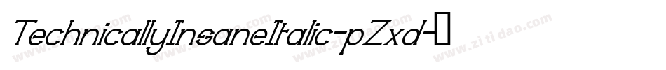 TechnicallyInsaneItalic-pZxd字体转换 TechnicallyInsaneItalic-pZxd字体转换