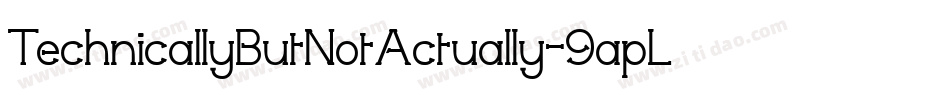TechnicallyButNotActually-9apL字体转换 TechnicallyButNotActually-9apL字体转换