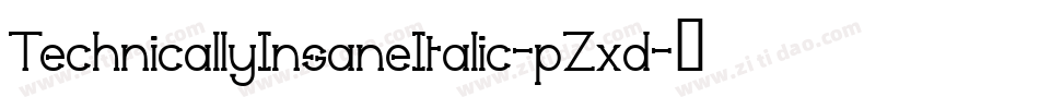 TechnicallyInsaneItalic-pZxd字体转换 TechnicallyInsaneItalic-pZxd字体转换