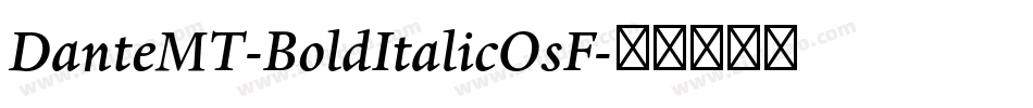 DanteMT-BoldItalicOsF字体转换 DanteMT-BoldItalicOsF字体转换