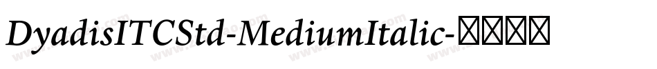 DyadisITCStd-MediumItalic字体转换
