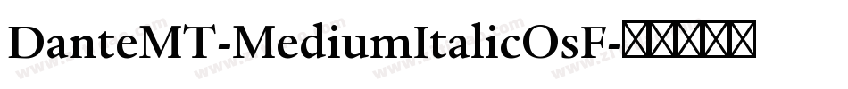 DanteMT-MediumItalicOsF字体转换