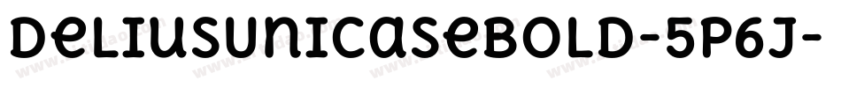 DeliusUnicaseBold-5P6j字体转换 DeliusUnicaseBold-5P6j字体转换