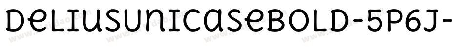DeliusUnicaseBold-5P6j字体转换 DeliusUnicaseBold-5P6j字体转换