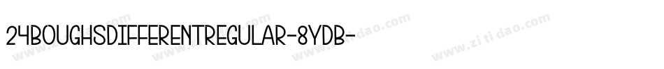 24BoughsDifferentRegular-8ydB字体转换 24BoughsDifferentRegular-8ydB字体转换