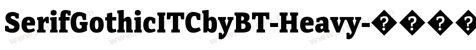 SerifGothicITCbyBT-Heavy字体转换