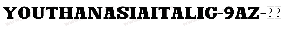 YouthanasiaItalic-9aZ字体转换