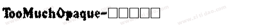 TooMuchOpaque字体转换